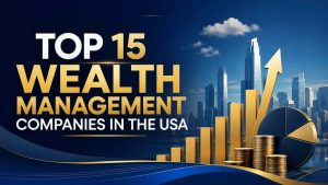 Top 15 Wealth Management Companies in the USA